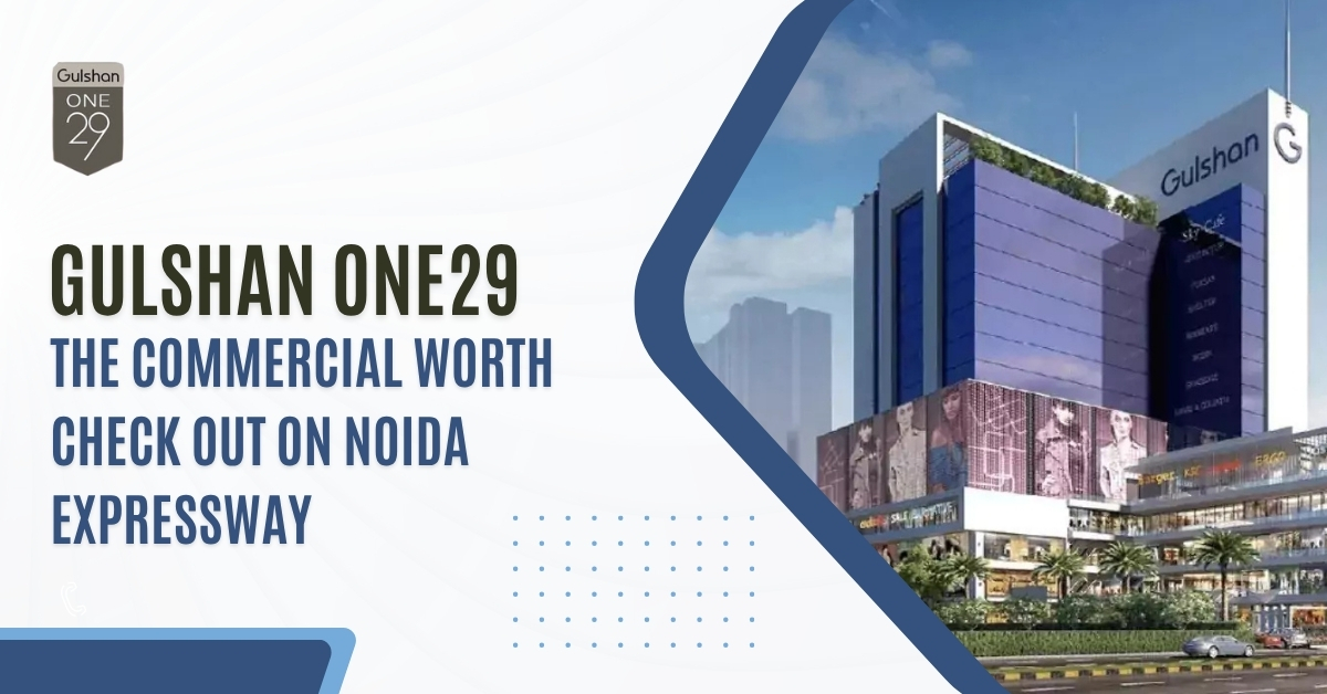 Gulshan One29: The Commercial Worth Check Out On Noida Expressway
