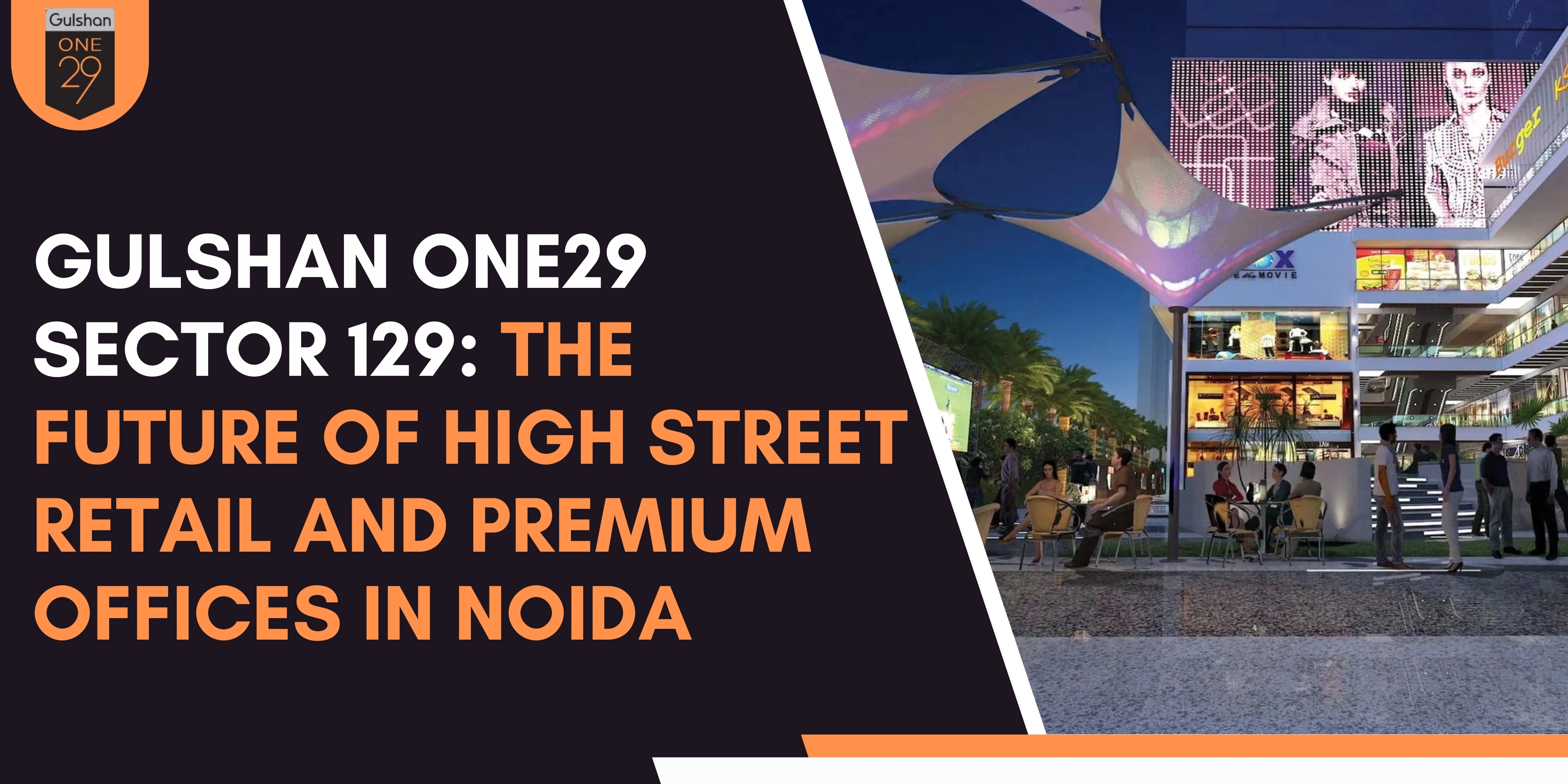 Gulshan One29 Sector 129: The Future of High Street Retail and Premium Offices in Noida