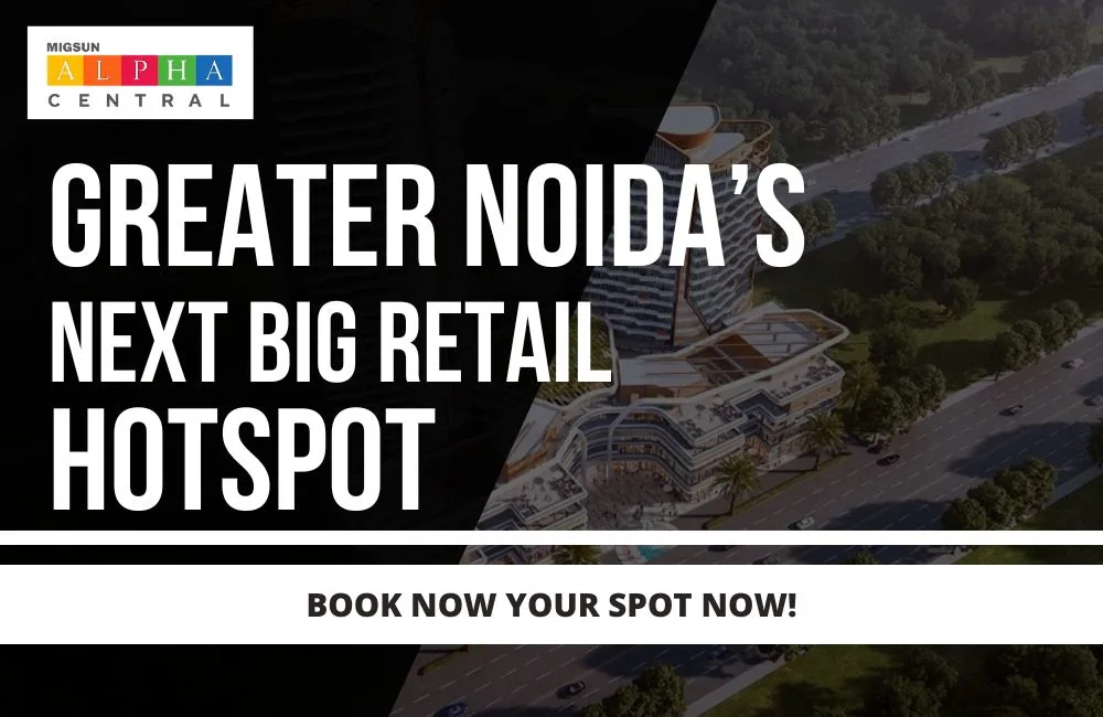 Migsun Alpha Central: Greater Noida’s Next Big Retail & Business Spot