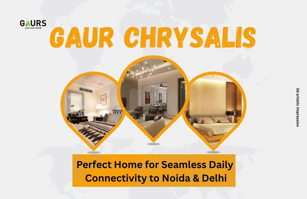 Gaur Chrysalis: The Perfect Home for Seamless Daily Connectivity to Noida & Delhi