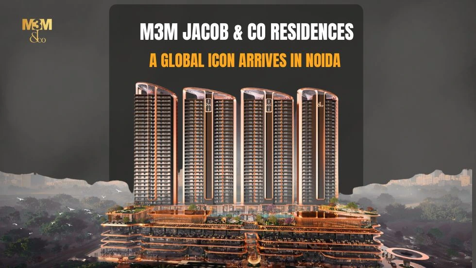 A Global Icon Arrives in Noida: Inside M3M Jacob & Co Residences