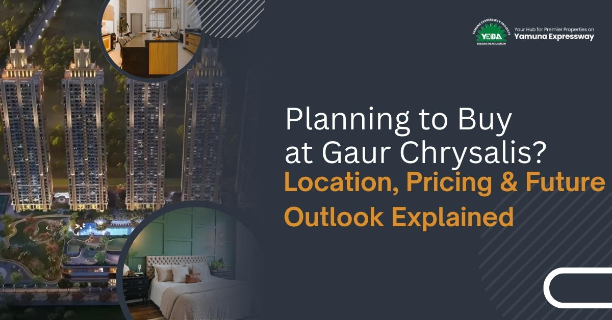 Planning to Buy at Gaur Chrysalis? Location, Pricing & Future Outlook Explained