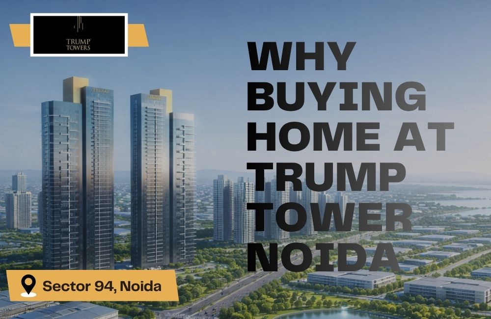 Why Buying a Home at Trump Tower Noida Felt Right for My Family