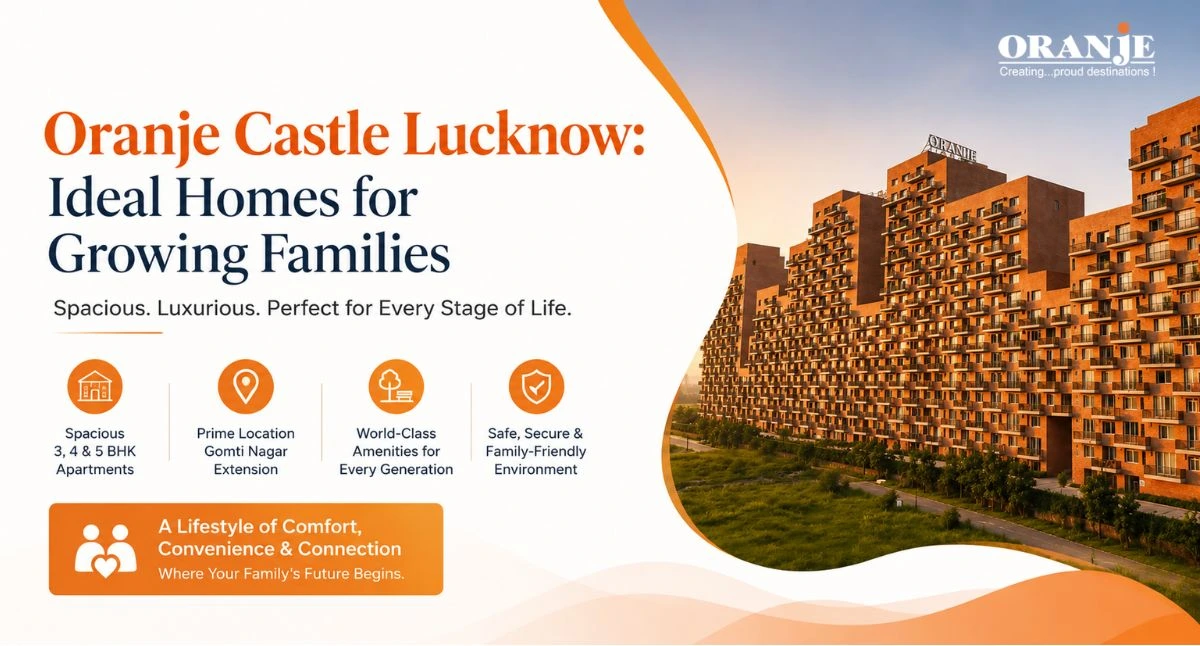 Oranje Castle Lucknow: Ideal Homes for Growing Families
