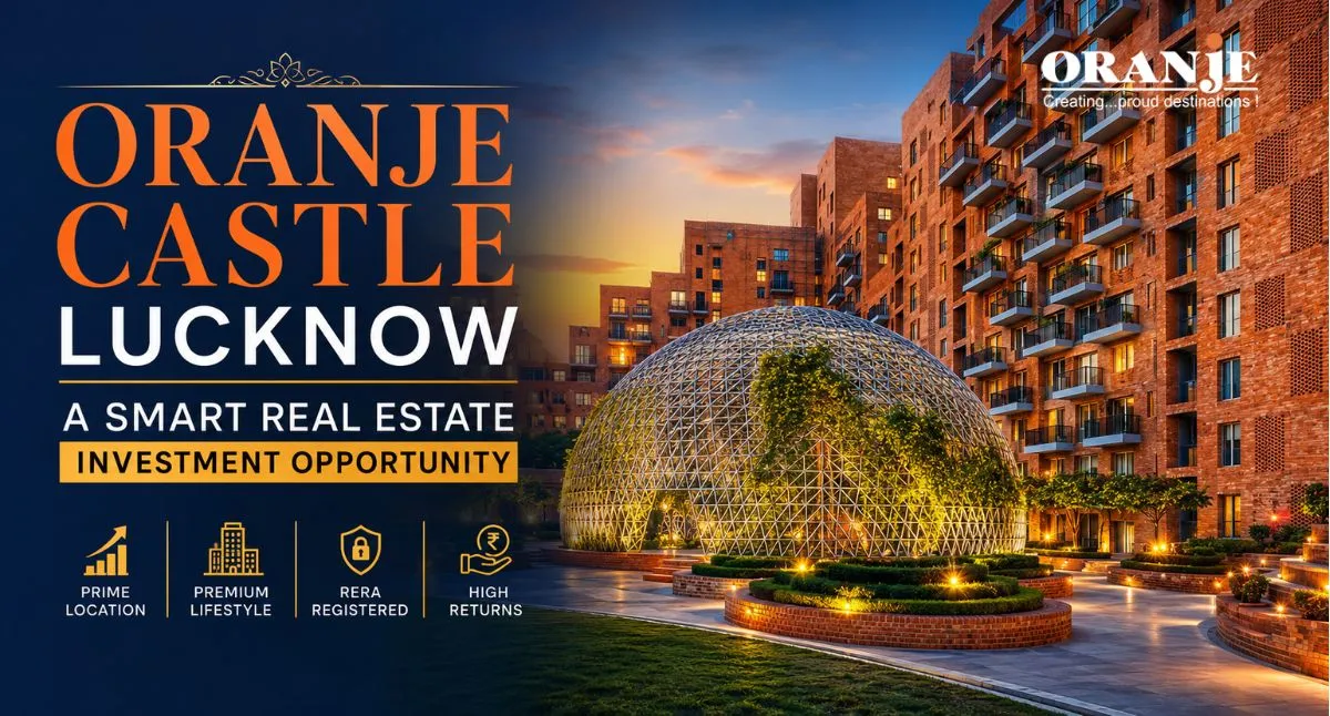 Oranje Castle Lucknow: A Smart Real Estate Investment Opportunity