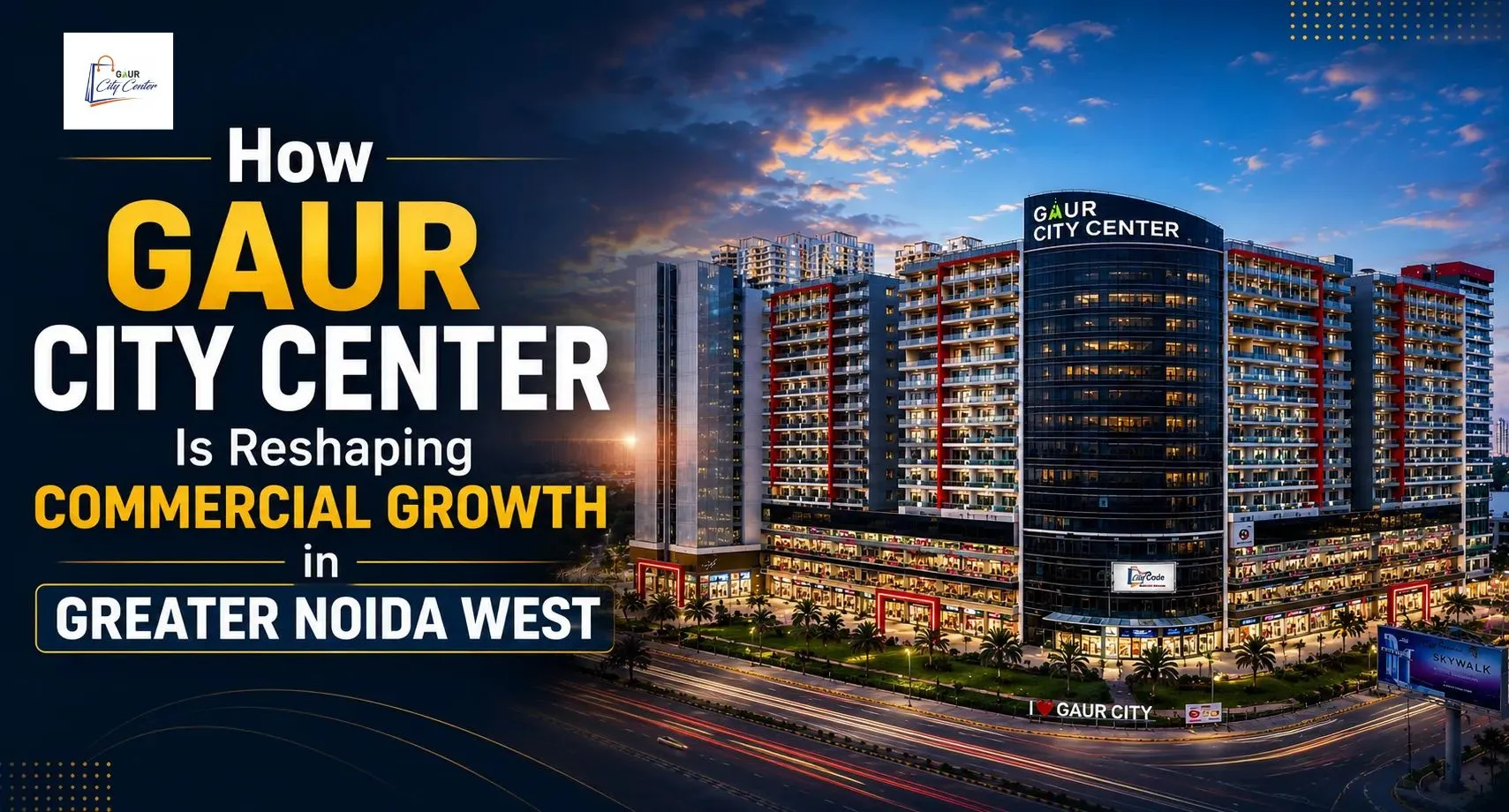 How Gaur City Center Is Reshaping Commercial Growth in Greater Noida West