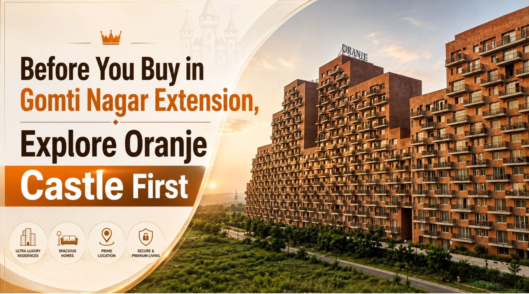 Before You Buy in Gomti Nagar Extension, Explore Oranje Castle First