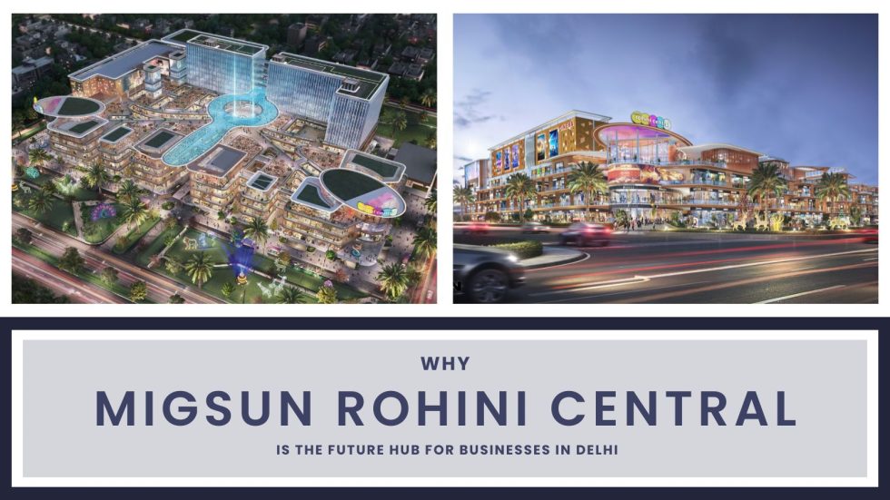 Why Migsun Rohini Central is the Future Hub for Businesses in Delhi