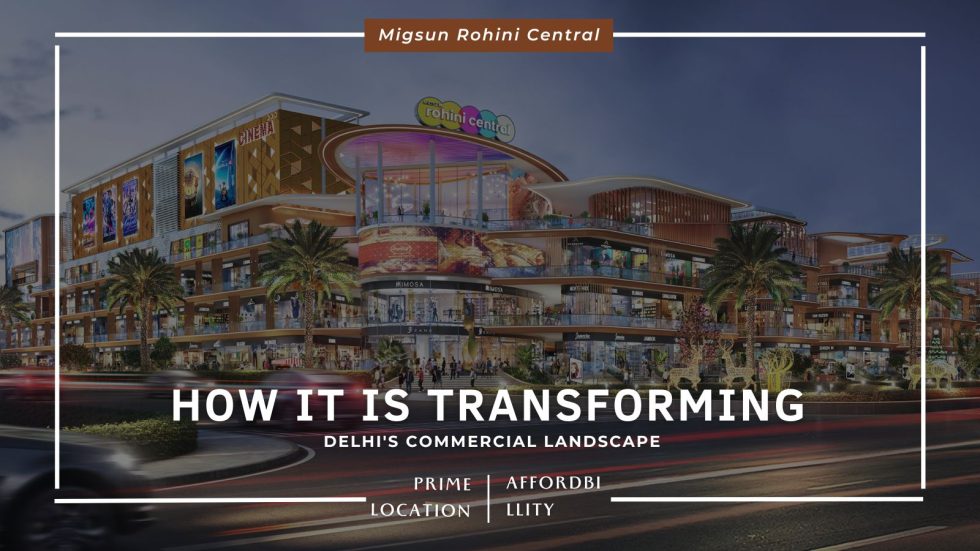 How Migsun Rohini Central Is Transforming Delhi’s Commercial Landscape