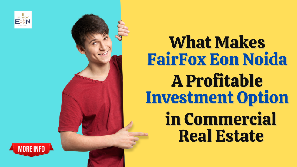 What Makes FairFox Eon Noida a Profitable Investment Option in Commercial Real Estate