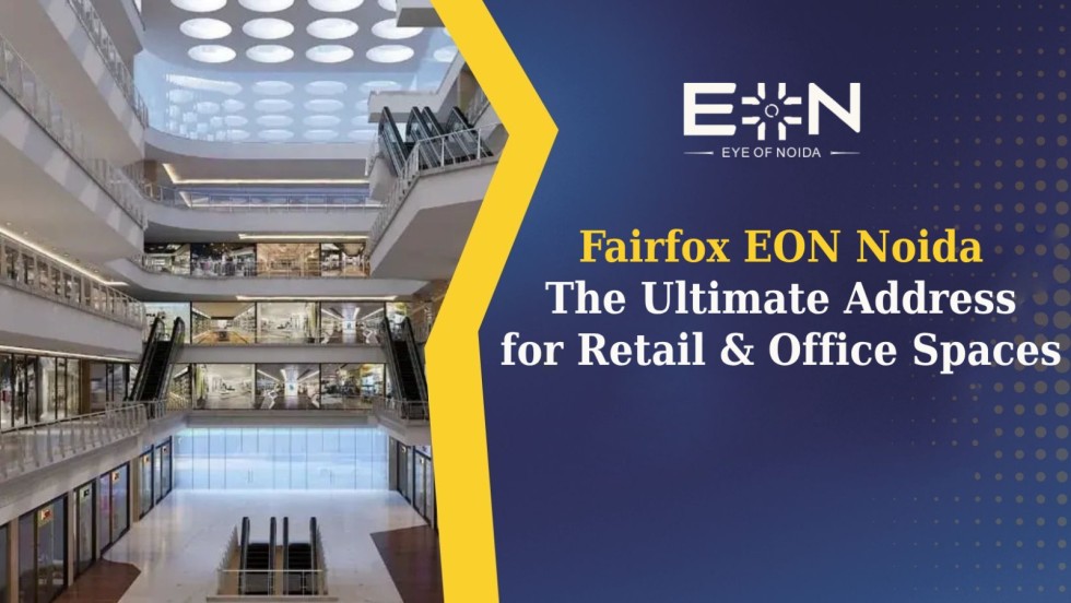 Fairfox EON Noida: The Ultimate Address for Retail & Office Spaces