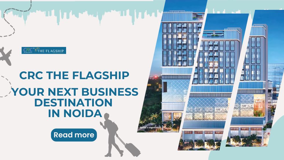CRC The Flagship: Your Next Business Destination in Noida