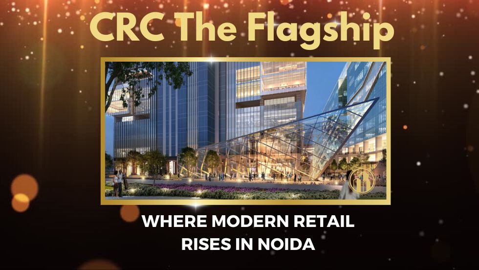 CRC The Flagship: Where Modern Retail Rises in Noida