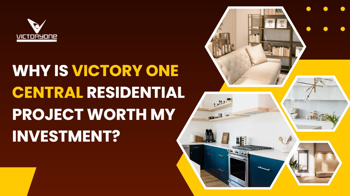 Why Is Victory One Central Residential Project Worth My Investment?