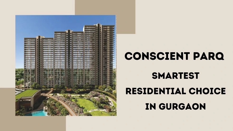 Why Conscient Parq Is the Smartest Residential Choice in Gurgaon