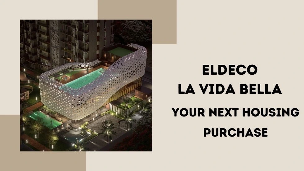 Why Choose Eldeco La Vida Bella for Your Next Housing Purchase?