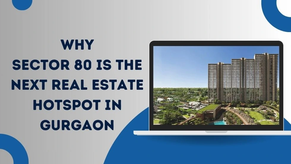 Why Sector 80 is the Next Real Estate Hotspot in Gurgaon