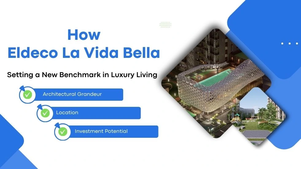 How Eldeco La Vida Bella is Setting a New Benchmark in Luxury Living