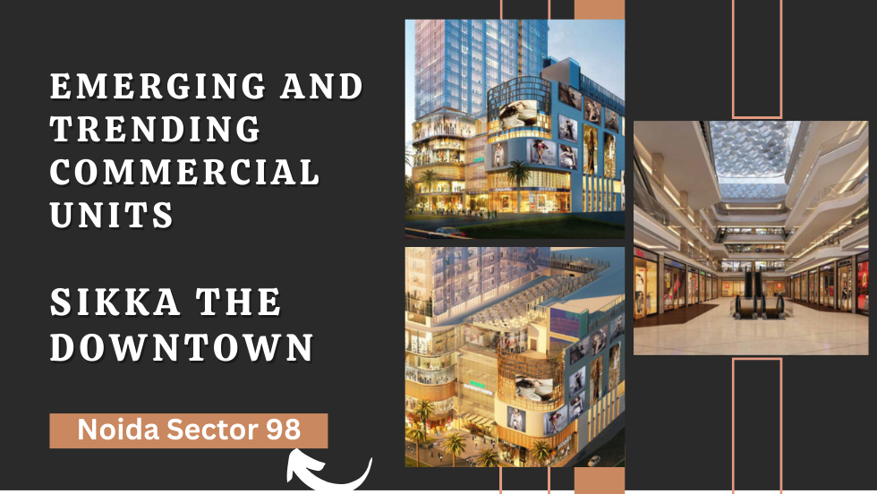 Emerging and Trending Commercial Units in Sikka the Downtown