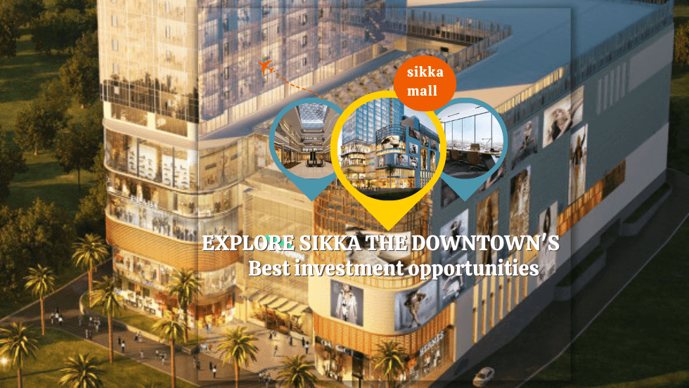 Explore Sikka the Downtown’s Best Investment Opportunities