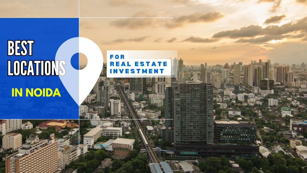 Best Locations in Noida for Real Estate Investment