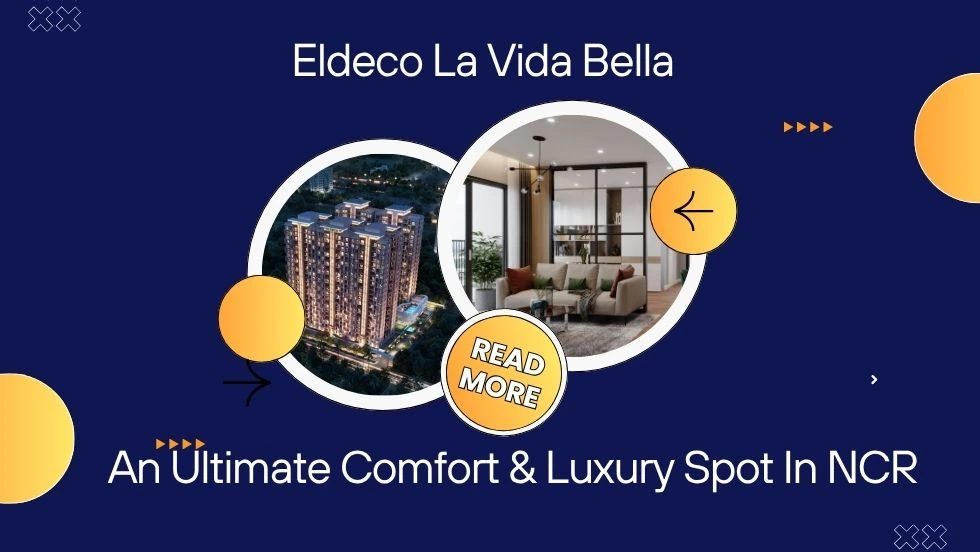 Eldeco La Vida Bella: An Ultimate Comfort & Luxury Spot In NCR