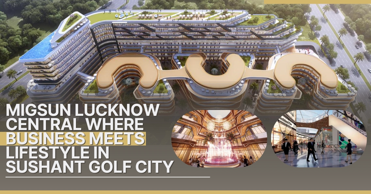 Migsun Lucknow Central – Where Business Meets Lifestyle in Sushant Golf City