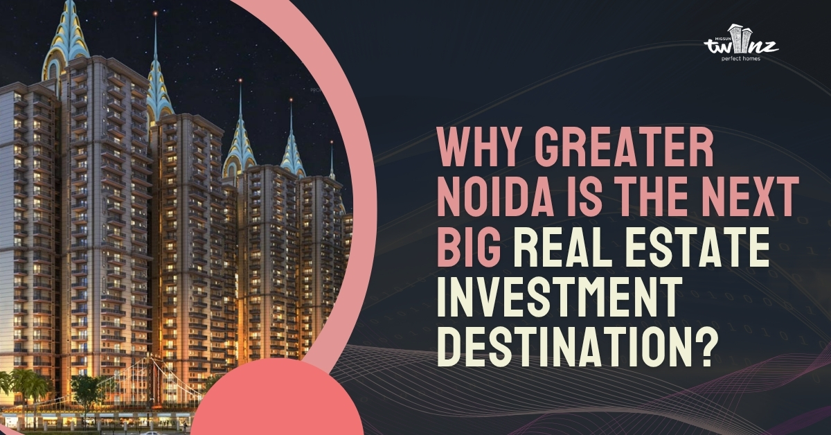 Why Greater Noida Is The Next Big Real Estate Investment Destination?