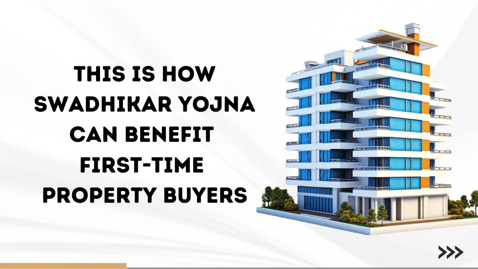 This Is How Swadhikar Yojna Can Benefit First-Time Property Buyers