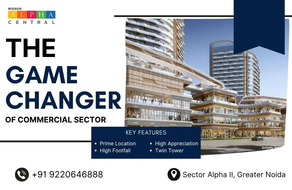 Migsun Alpha Central – The Commercial Game-Changer In Greater Noida