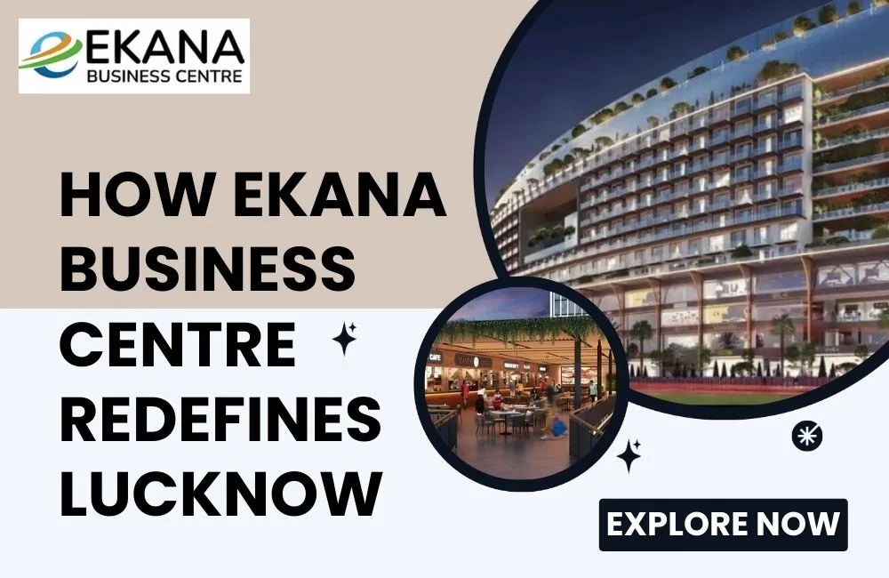 How Ekana Business Centre Redefines Lucknow’s Commercial Real Estate?