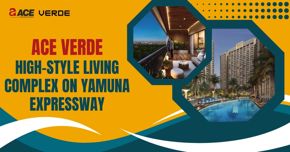 Ace Verde: The High-Style Living Complex On Yamuna Expressway