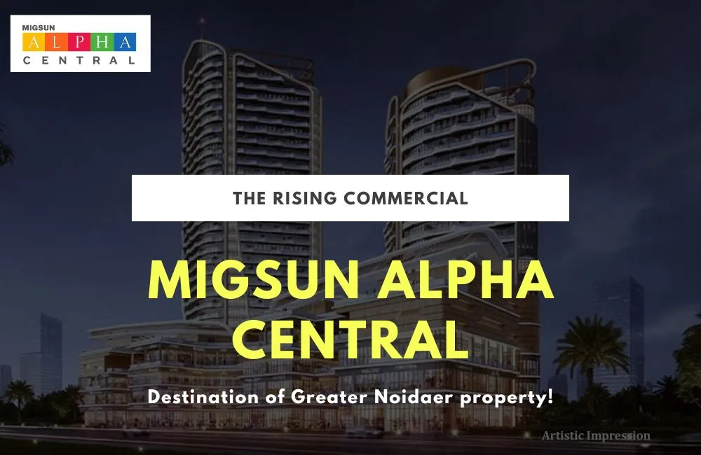 Migsun Alpha Central: The Rising Commercial Destination of Greater Noida