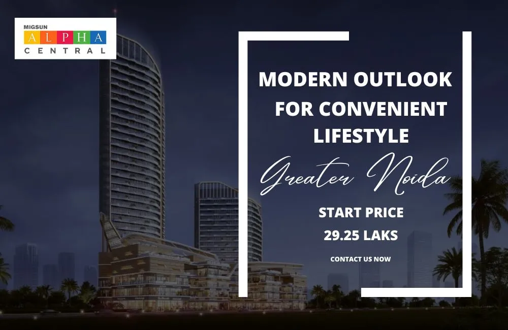 Migsun Alpha Central: Modern Outlook For Convenient Lifestyle In Greater Noida