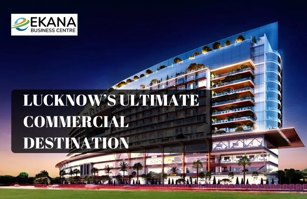 Ekana Business Centre: Lucknow’s Ultimate Commercial Destination