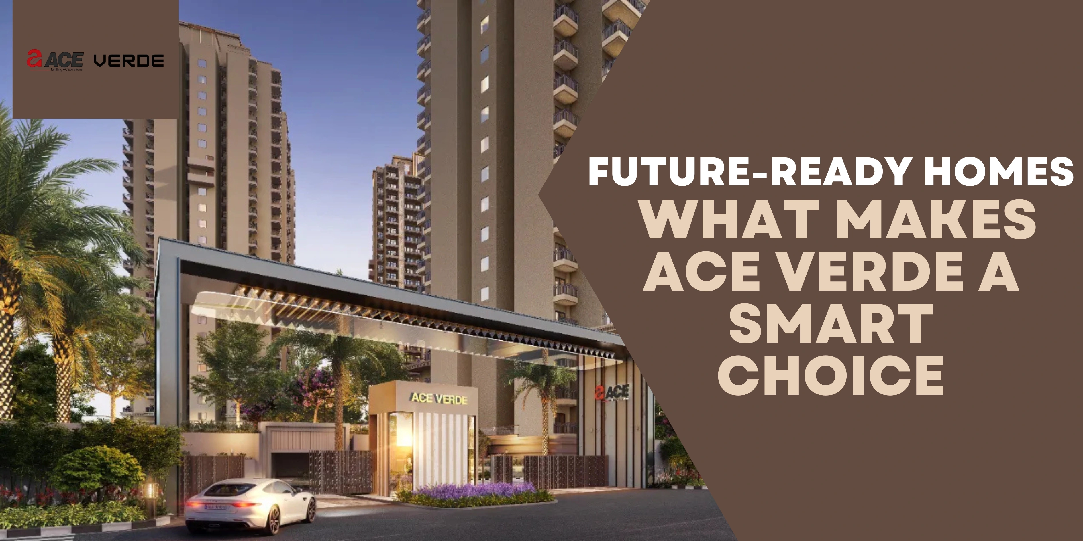 Future-Ready Homes: What Makes Ace Verde a Smart Choice