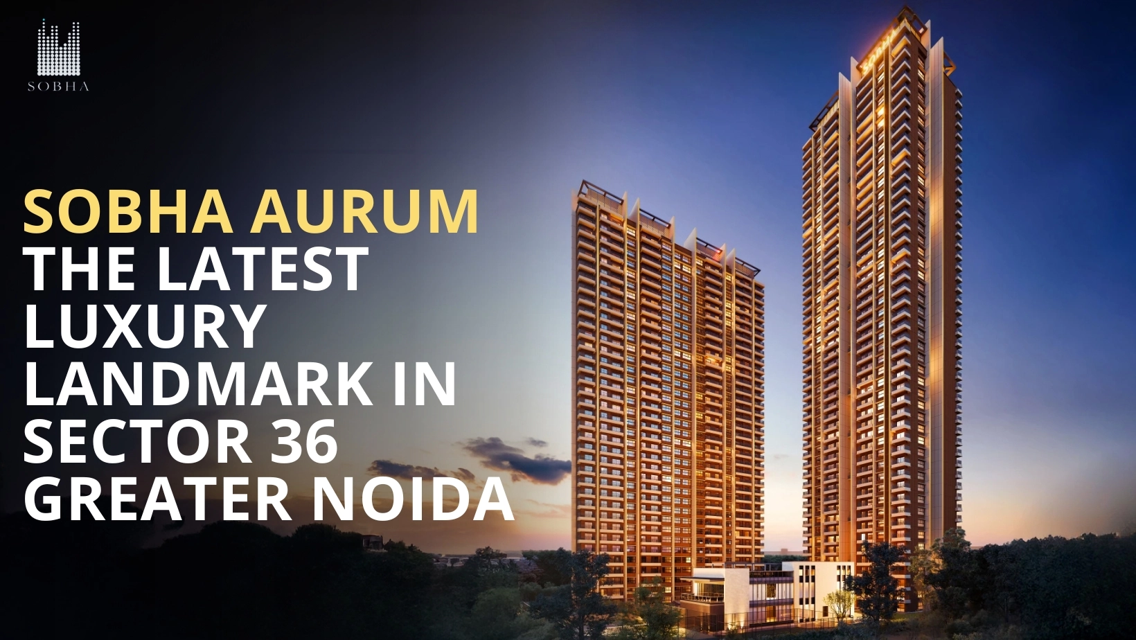 Sobha Aurum: The Latest Luxury Landmark in Sector 36, Greater Noida