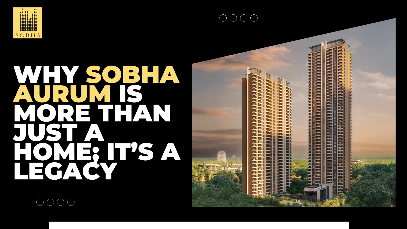 Why Sobha Aurum is More Than Just a Home; It’s a Legacy
