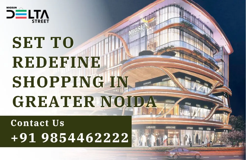 Why Migsun Delta Street is Set to Redefine Shopping in Greater Noida
