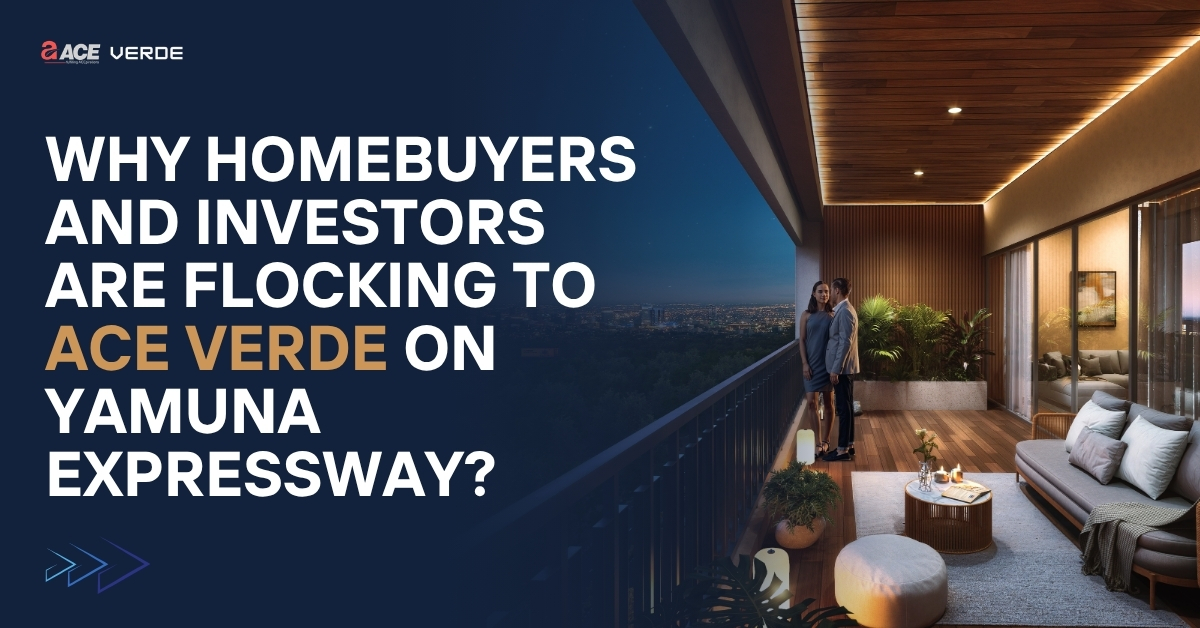 Why Homebuyers and Investors Are Flocking to Ace Verde on Yamuna Expressway