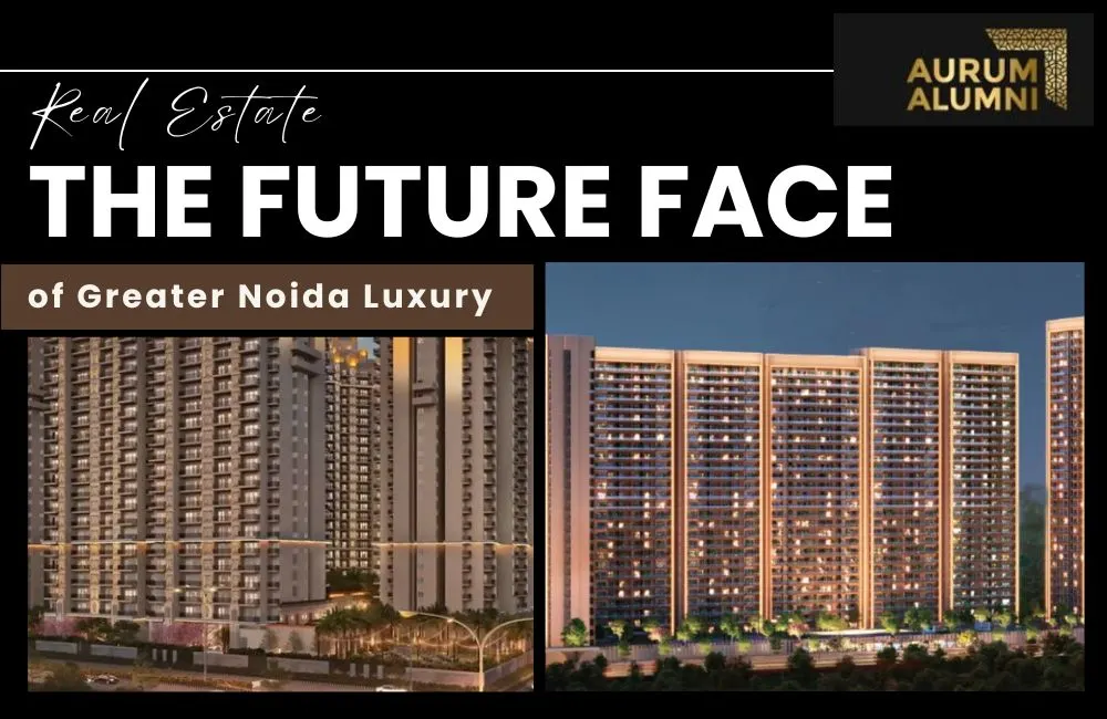Why Aurum Alumni Bliss Is the Future Face of Greater Noida Luxury