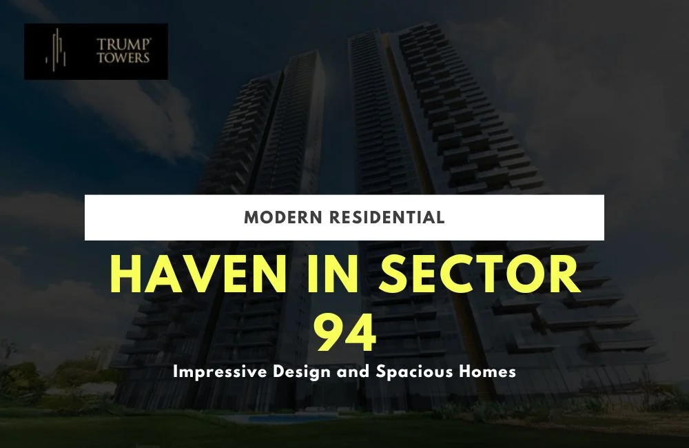 Trump Tower: The Landmark of Power, Prestige & Perfection in Noida