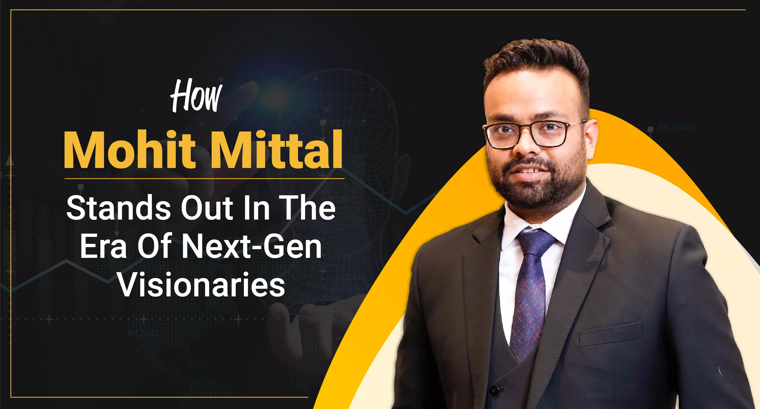 How Mohit Mittal Stands Out In The Era Of Next-Gen Visionaries