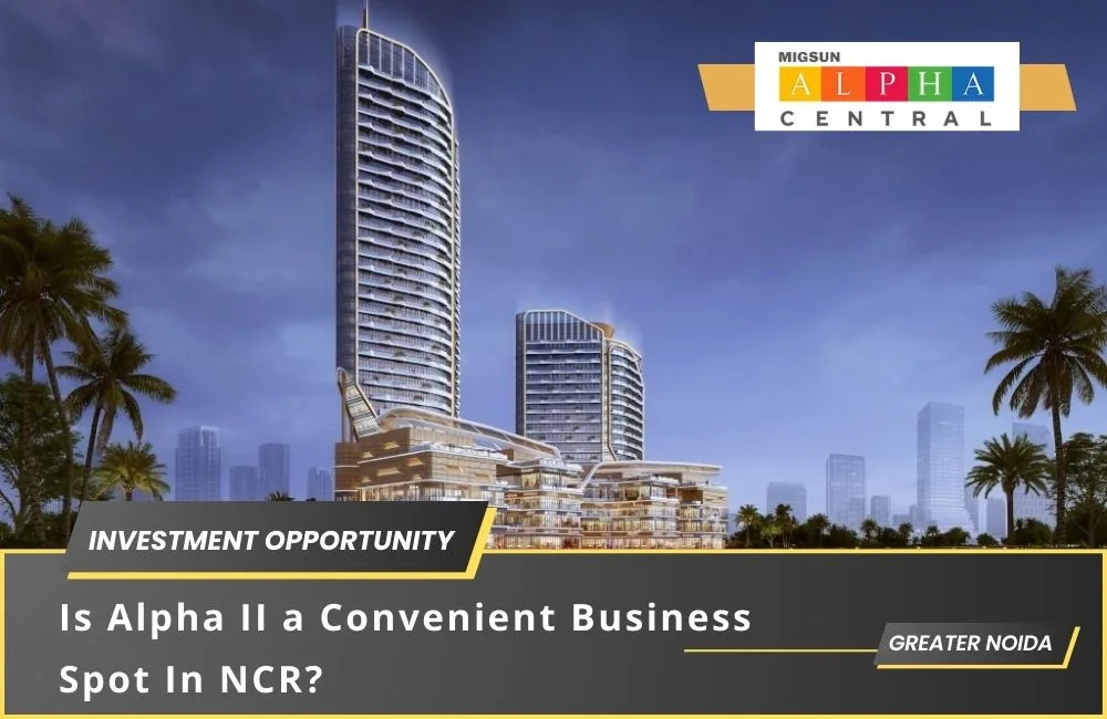 What Makes Migsun Alpha Central A Convenient Business Spot In NCR?
