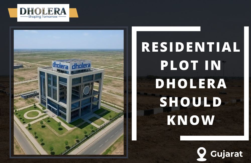 Residential Plot in Dholera Smart City: What Buyers Should Know
