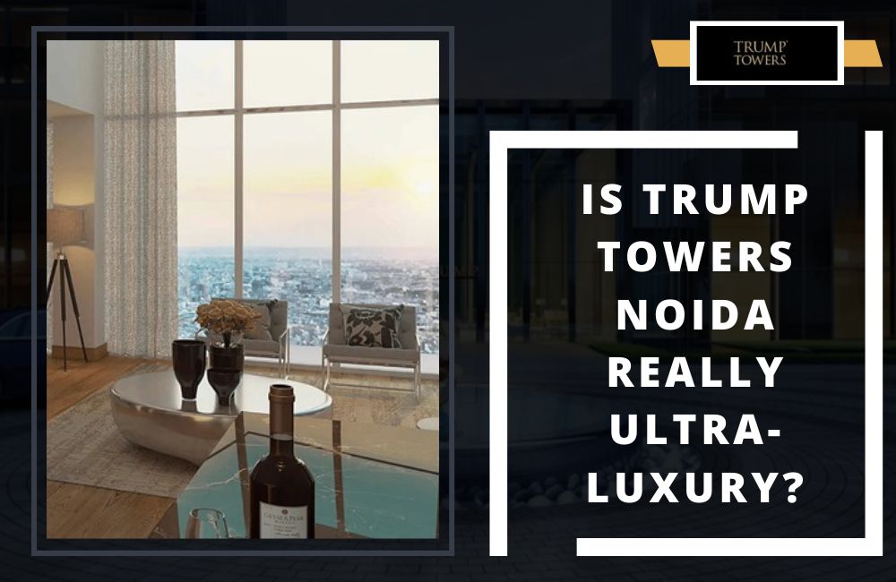 Is Trump Towers Noida Really Ultra-Luxury?